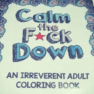 Calm The Fuck Down Coloring Book