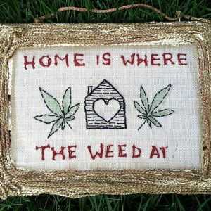 Home Is Where The Weed At