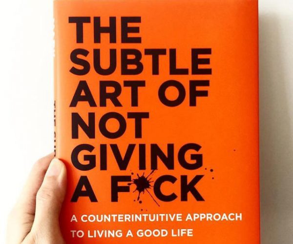 The Subtle Art Of Not Giving A Fuck