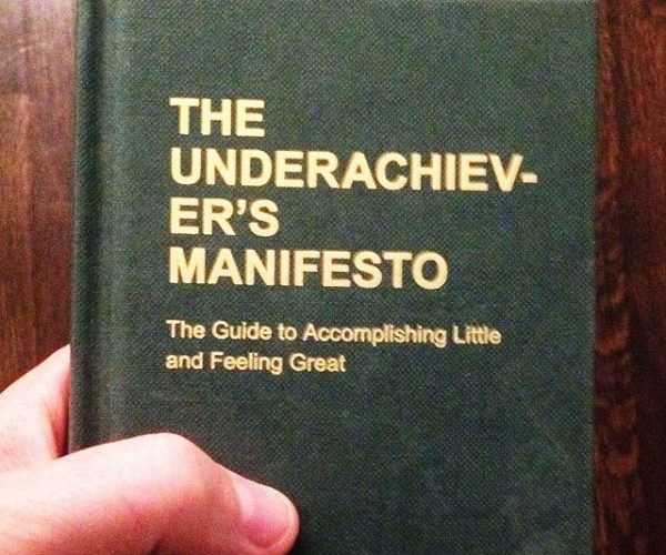The Underachiever’s Manifesto